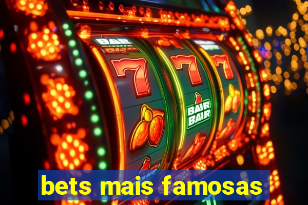 bets mais famosas